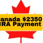 Canada $2350 CRA Payment 2025: Know Eligibility & Payment Dates