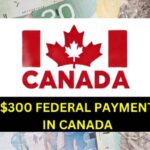 Canada $300 Federal Payment In March 2025: Know Eligibility & Payment Dates