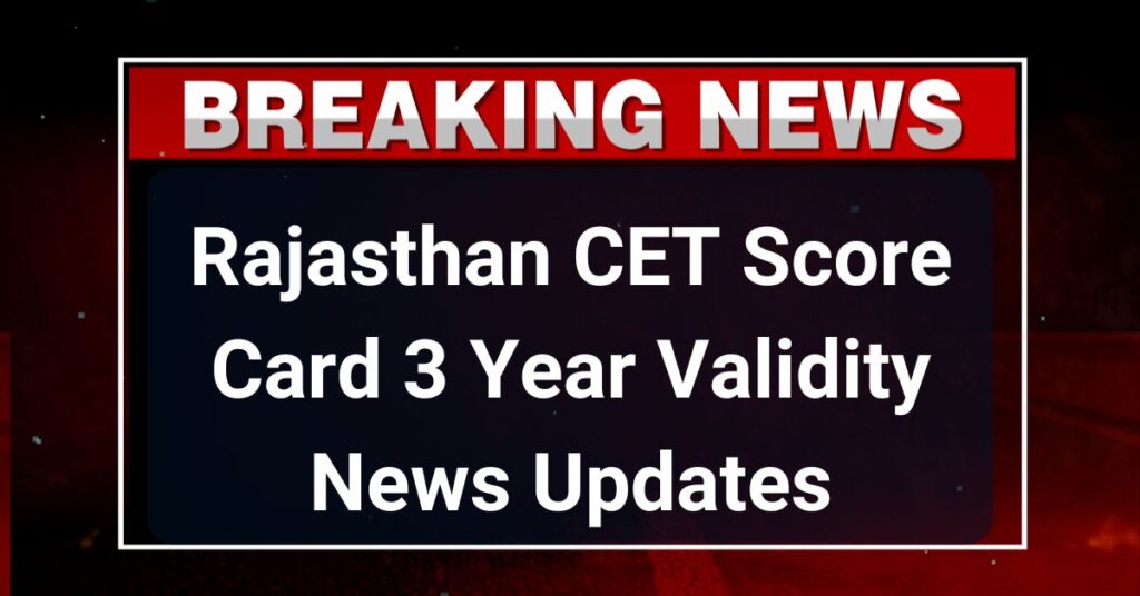 Rajasthan CET Score Card 3 Year Validity New Updates