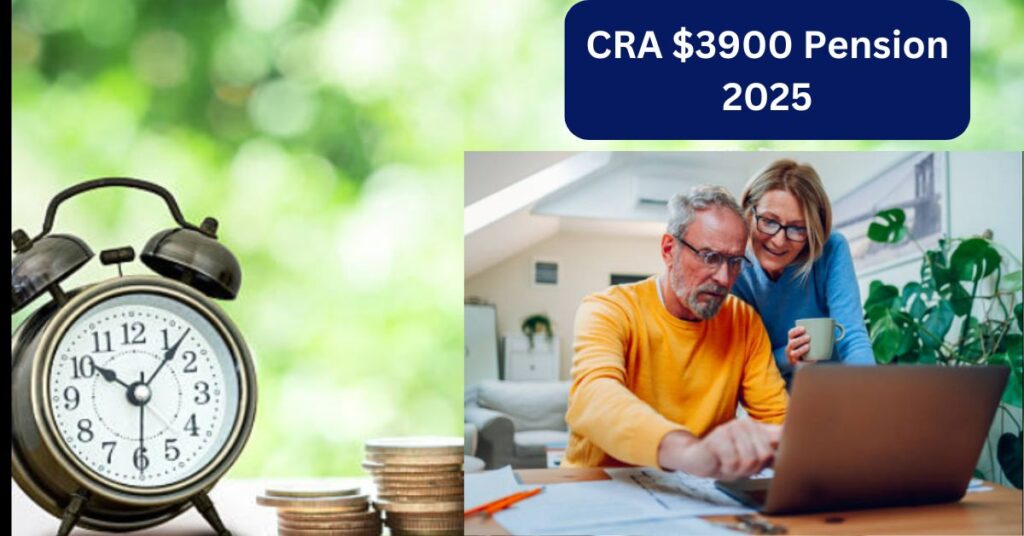 CRA $3900 Pension 2025