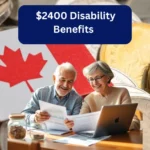 Canada $2400 Disability Benefits Approved In 2025: Check Eligibility & Payment Amount 