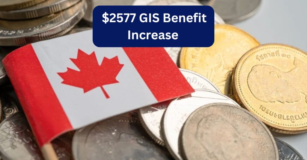 $2577 GIS Benefit Increase 